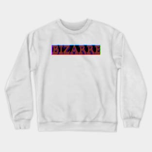 Bizarre Crewneck Sweatshirt